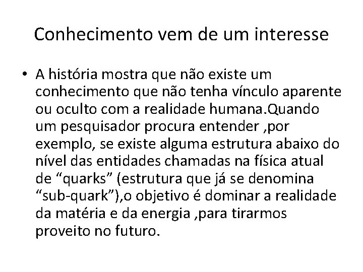 Conhecimento vem de um interesse • A história mostra que não existe um conhecimento