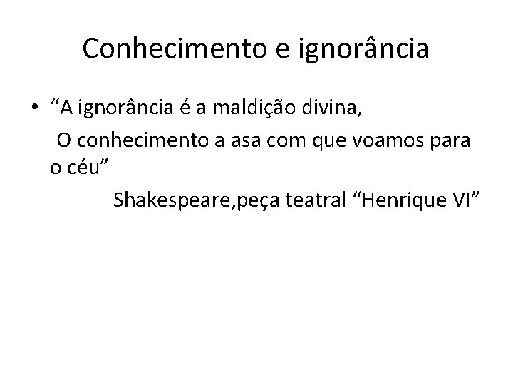 Conhecimento e ignorância • “A ignorância é a maldição divina, O conhecimento a asa