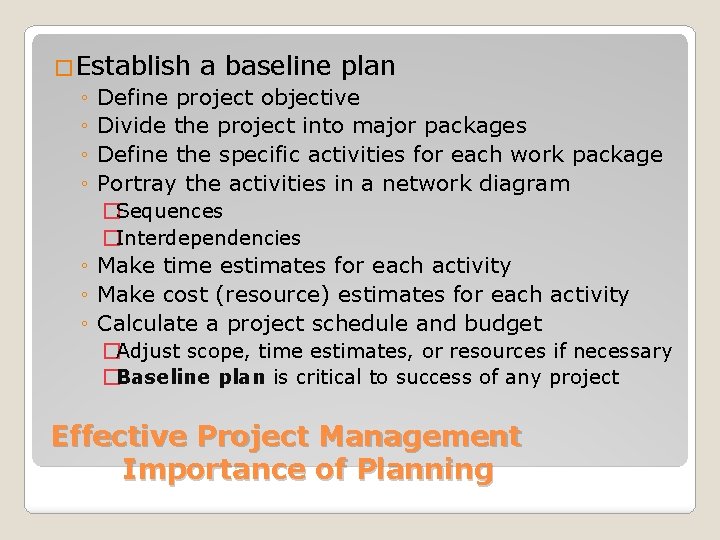 �Establish a baseline plan ◦ Define project objective ◦ Divide the project into major
