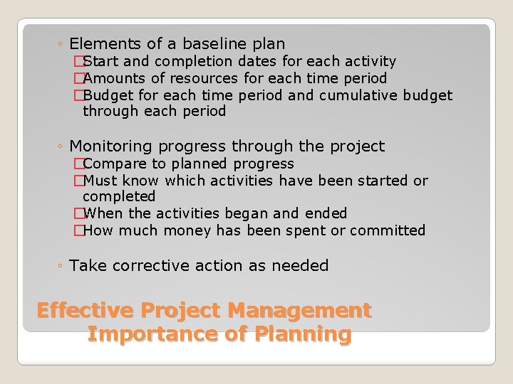 ◦ Elements of a baseline plan �Start and completion dates for each activity �Amounts