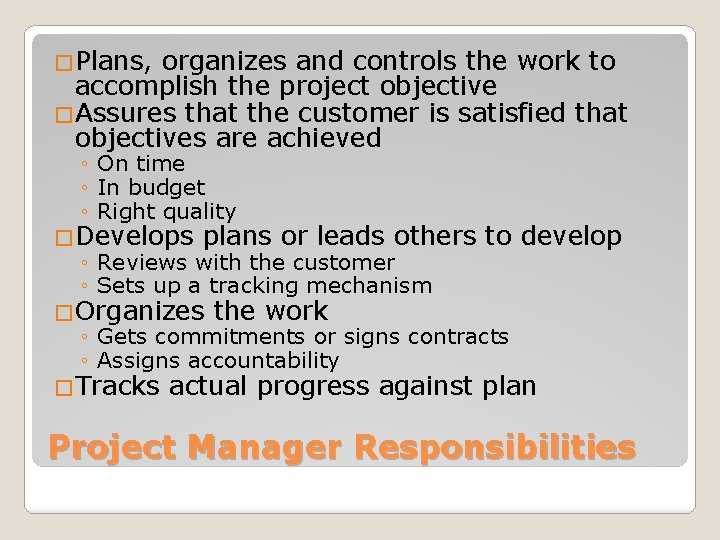 �Plans, organizes and controls the work to accomplish the project objective �Assures that the
