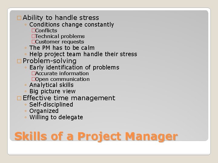 � Ability to handle stress ◦ Conditions change constantly �Conflicts �Technical problems �Customer requests