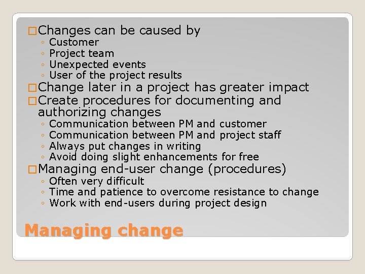 � Changes can be caused by ◦ Customer ◦ Project team ◦ Unexpected events