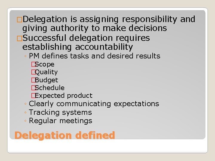 �Delegation is assigning responsibility and giving authority to make decisions �Successful delegation requires establishing