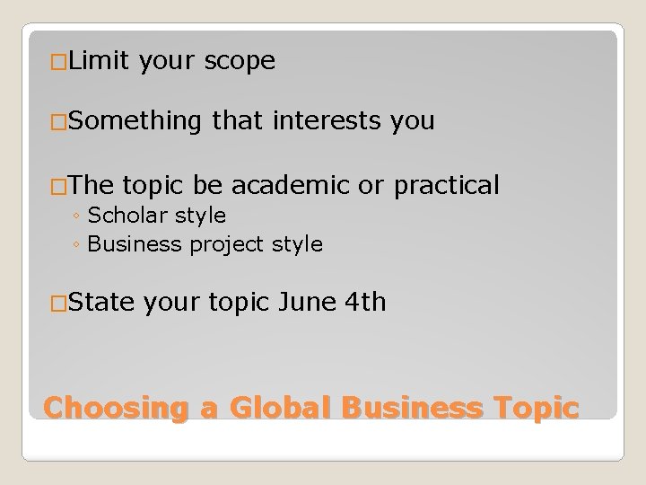 �Limit your scope �Something that interests you �The topic be academic ◦ Scholar style