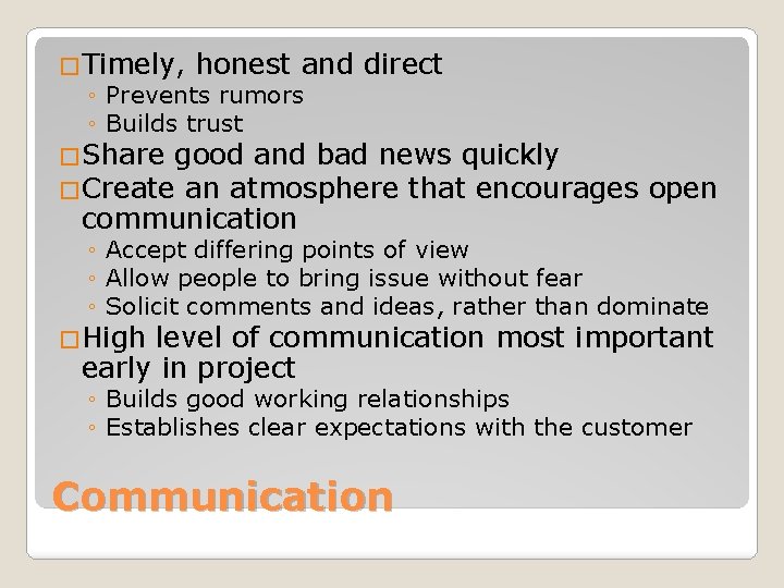 �Timely, honest and direct ◦ Prevents rumors ◦ Builds trust �Share good and bad