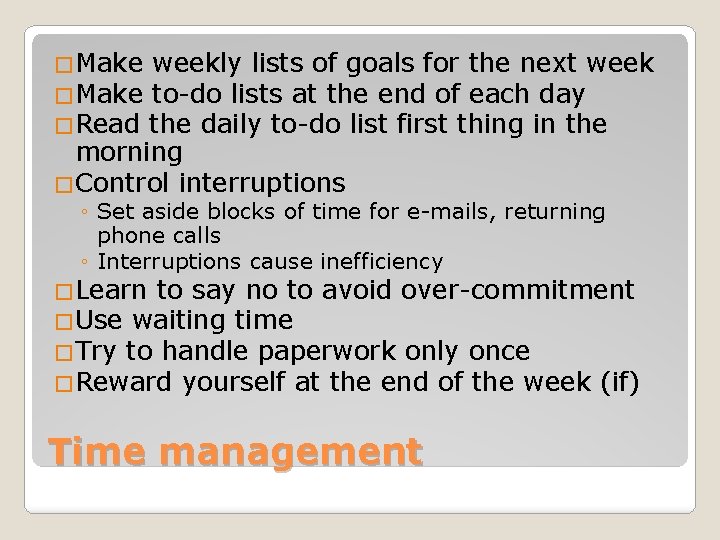 �Make weekly lists of goals for the next week �Make to-do lists at the