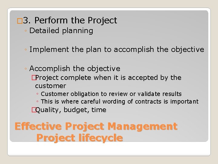 � 3. Perform the Project ◦ Detailed planning ◦ Implement the plan to accomplish
