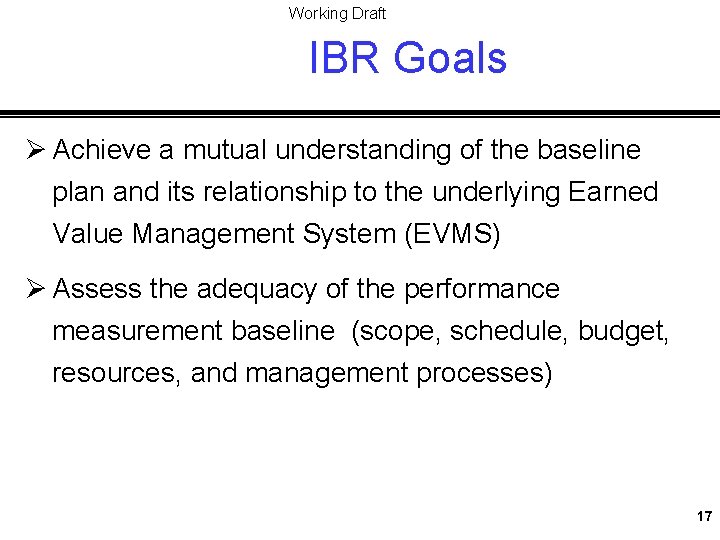 Working Draft IBR Goals Ø Achieve a mutual understanding of the baseline plan and