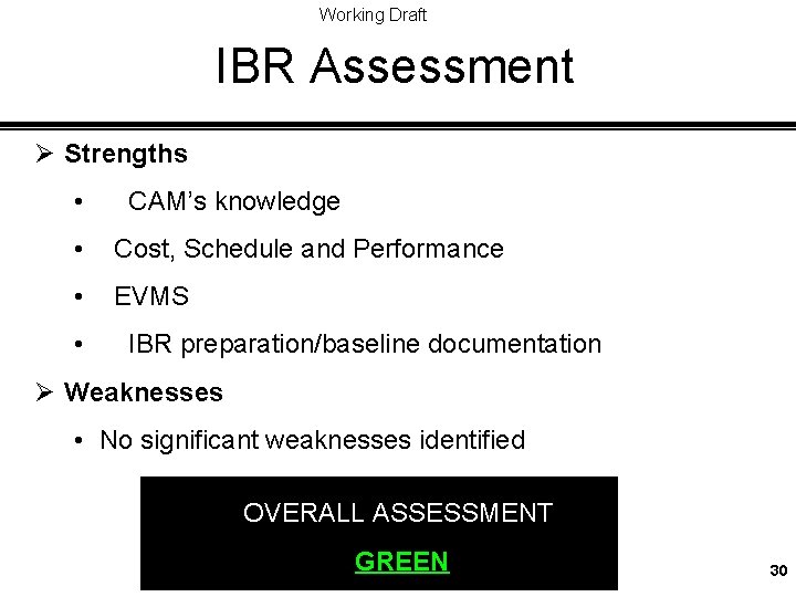 Working Draft IBR Assessment Ø Strengths • CAM’s knowledge • Cost, Schedule and Performance