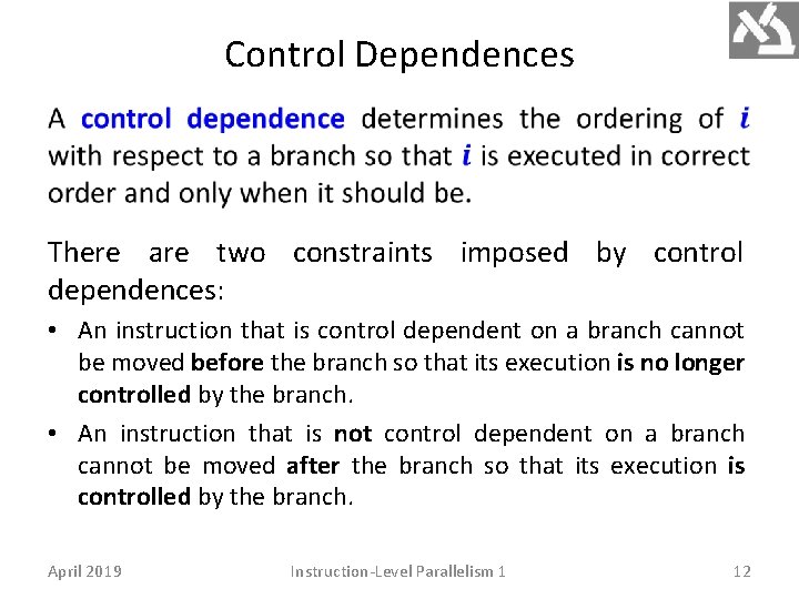 Control Dependences There are two constraints imposed by control dependences: • An instruction that