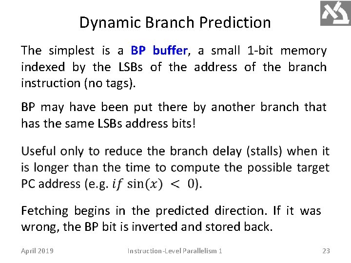 Dynamic Branch Prediction The simplest is a BP buffer, a small 1 -bit memory