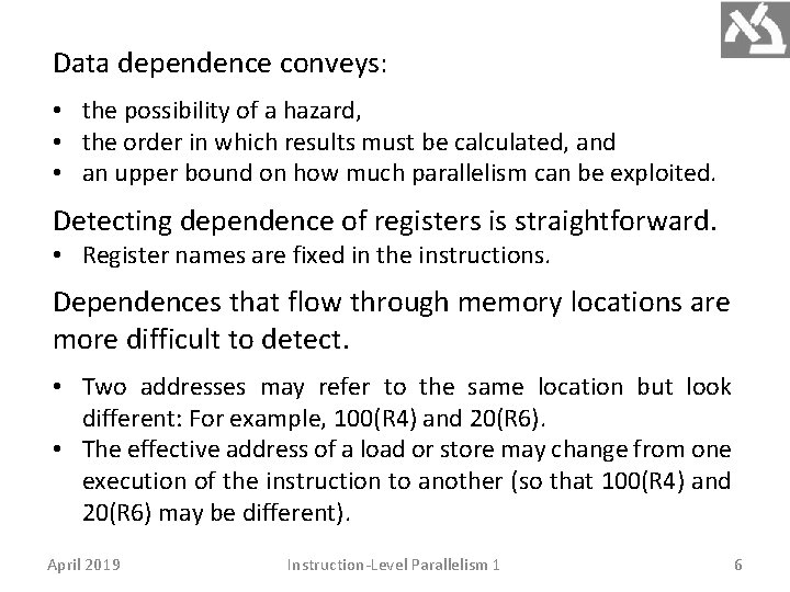 Data dependence conveys: • the possibility of a hazard, • the order in which