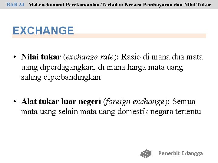 BAB 34 Makroekonomi Perekonomian-Terbuka: Neraca Pembayaran dan Nilai Tukar EXCHANGE • Nilai tukar (exchange