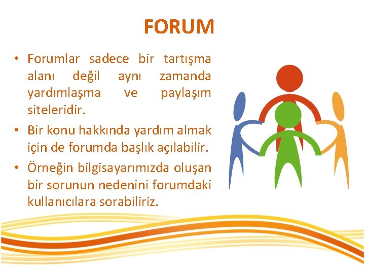 FORUM • Forumlar sadece bir tartışma alanı değil aynı zamanda yardımlaşma ve paylaşım siteleridir.