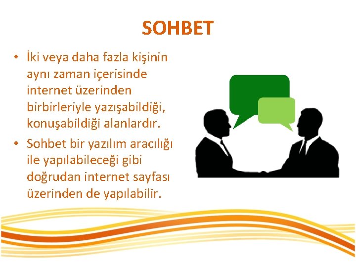 SOHBET • İki veya daha fazla kişinin aynı zaman içerisinde internet üzerinden birbirleriyle yazışabildiği,