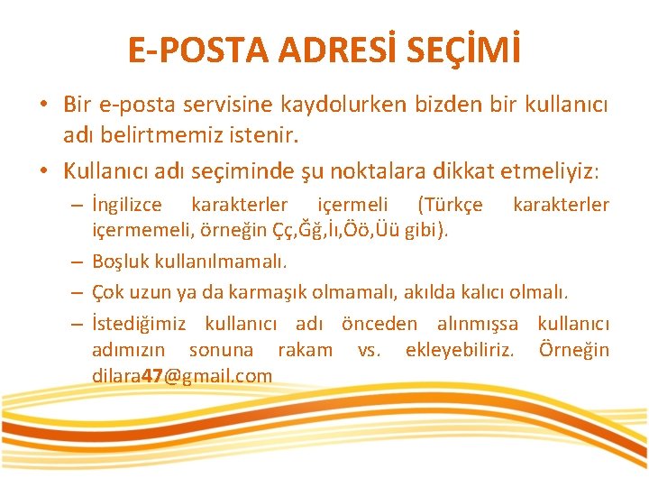 E-POSTA ADRESİ SEÇİMİ • Bir e-posta servisine kaydolurken bizden bir kullanıcı adı belirtmemiz istenir.