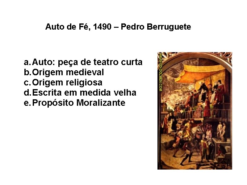 Auto de Fé, 1490 – Pedro Berruguete a. Auto: peça de teatro curta b.