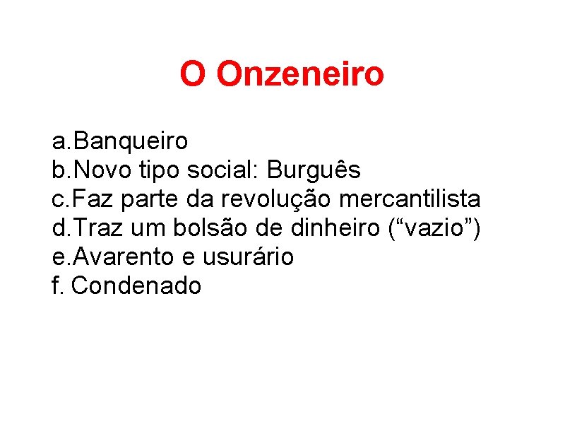 O Onzeneiro a. Banqueiro b. Novo tipo social: Burguês c. Faz parte da revolução