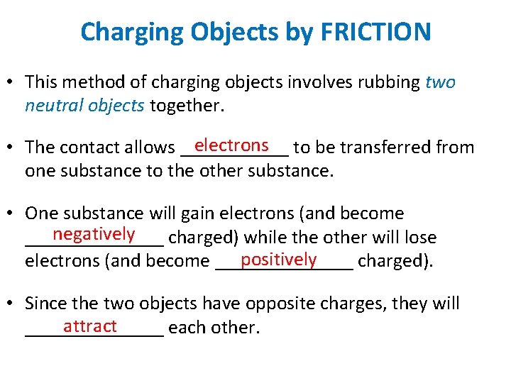 Charging Objects by FRICTION • This method of charging objects involves rubbing two neutral