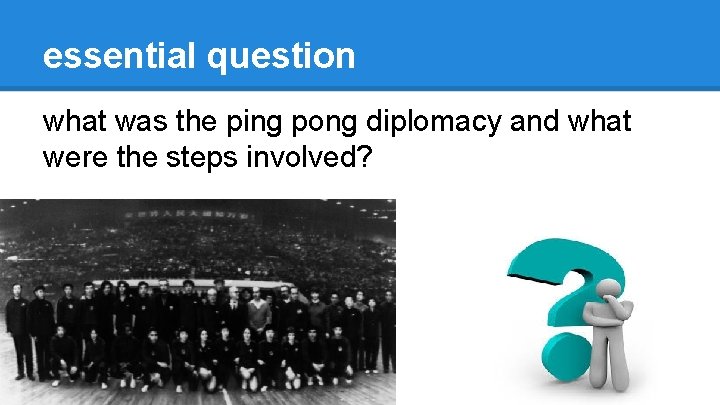 essential question what was the ping pong diplomacy and what were the steps involved?