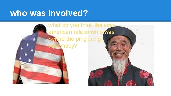 who was involved? what do you think the sinoamerican relationship was before the ping