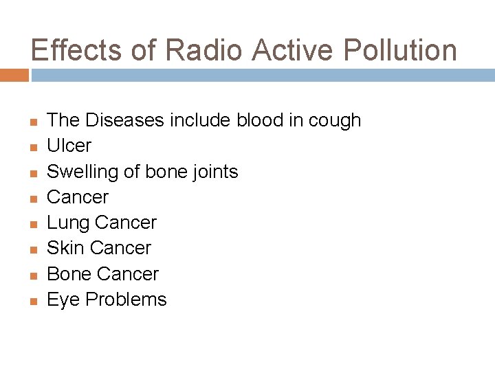 Effects of Radio Active Pollution The Diseases include blood in cough Ulcer Swelling of
