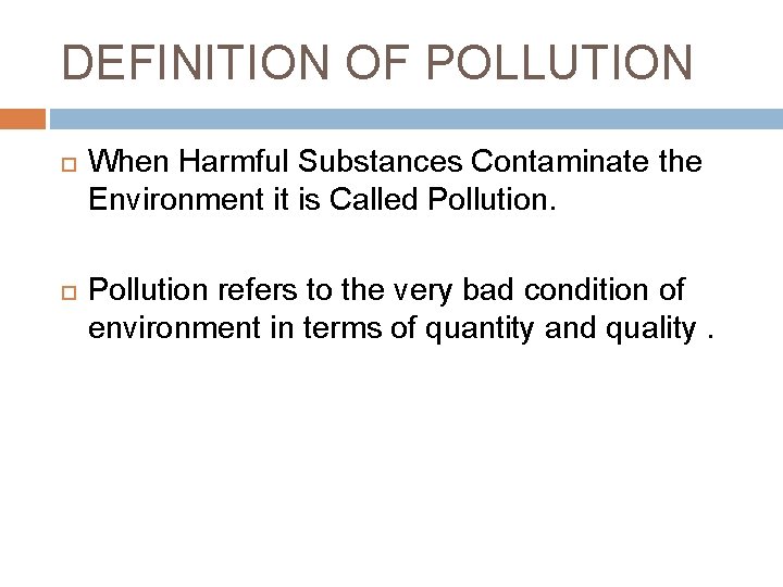 DEFINITION OF POLLUTION When Harmful Substances Contaminate the Environment it is Called Pollution refers