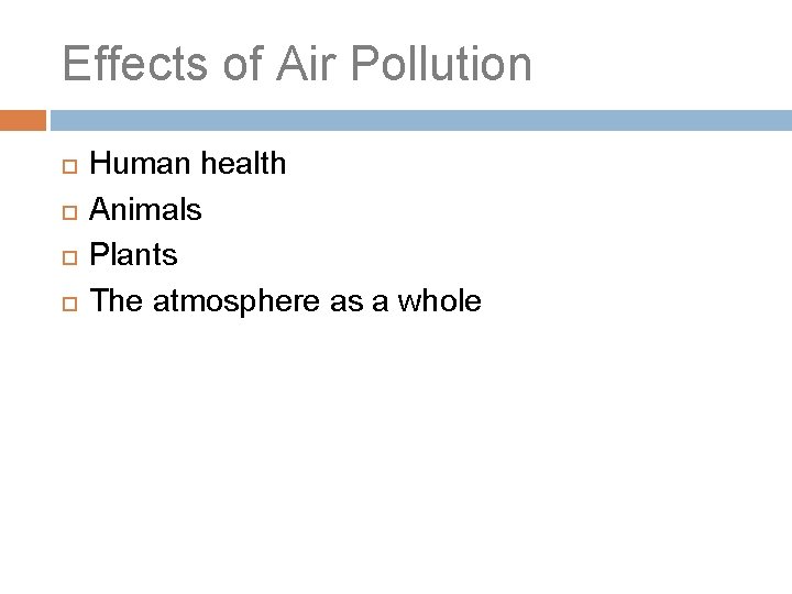 Effects of Air Pollution Human health Animals Plants The atmosphere as a whole 