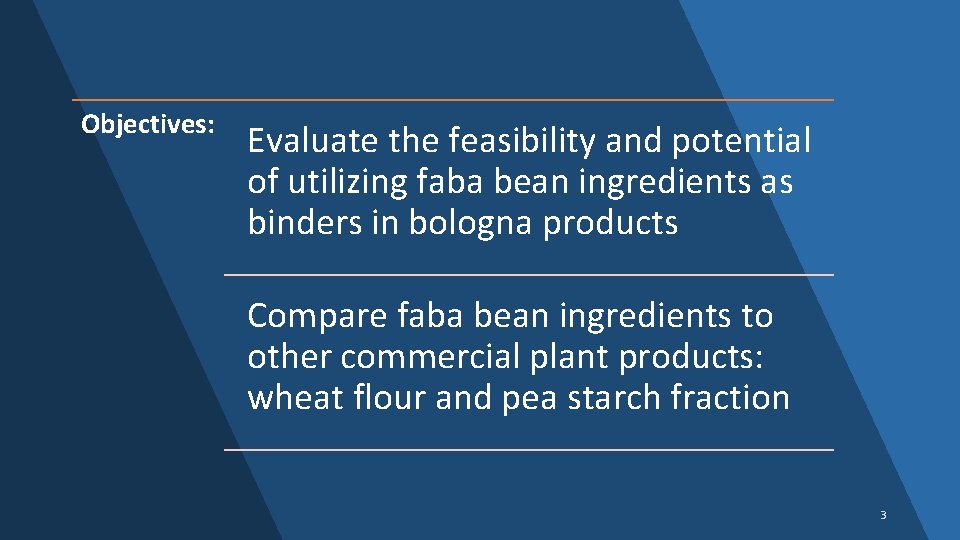 Objectives: Evaluate the feasibility and potential of utilizing faba bean ingredients as binders in