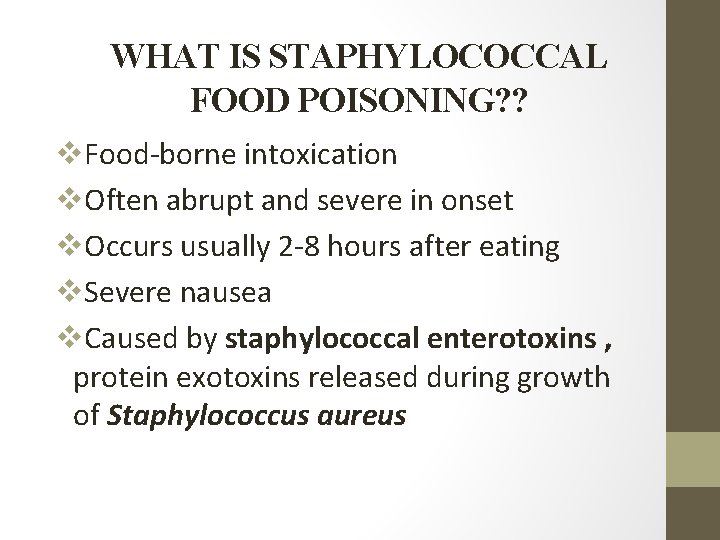 WHAT IS STAPHYLOCOCCAL FOOD POISONING? ? v. Food-borne intoxication v. Often abrupt and severe