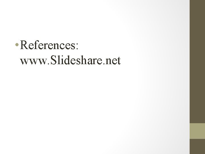  • References: www. Slideshare. net 