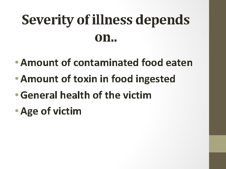 Severity of illness depends on. . • Amount of contaminated food eaten • Amount