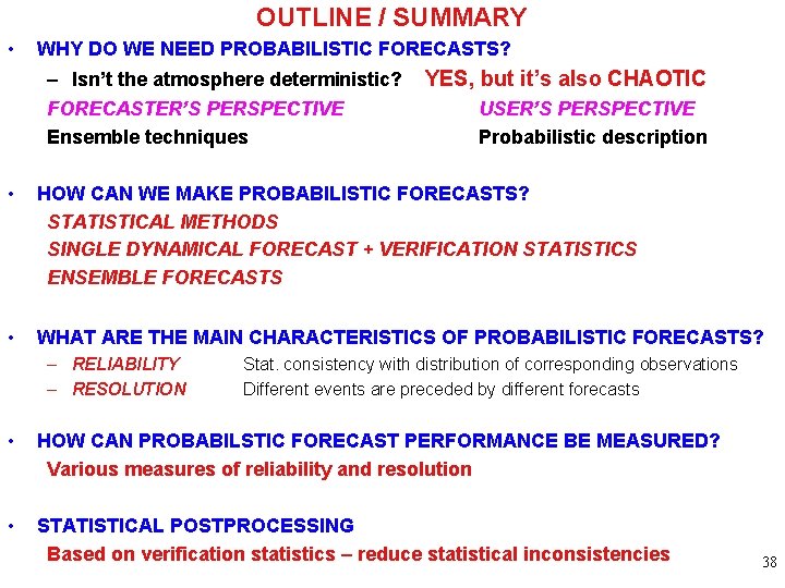 OUTLINE / SUMMARY • WHY DO WE NEED PROBABILISTIC FORECASTS? – Isn’t the atmosphere