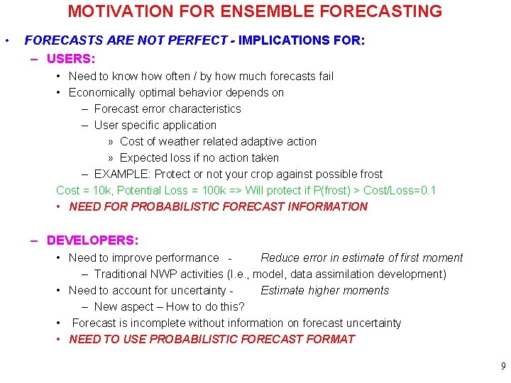 MOTIVATION FOR ENSEMBLE FORECASTING • FORECASTS ARE NOT PERFECT - IMPLICATIONS FOR: – USERS: