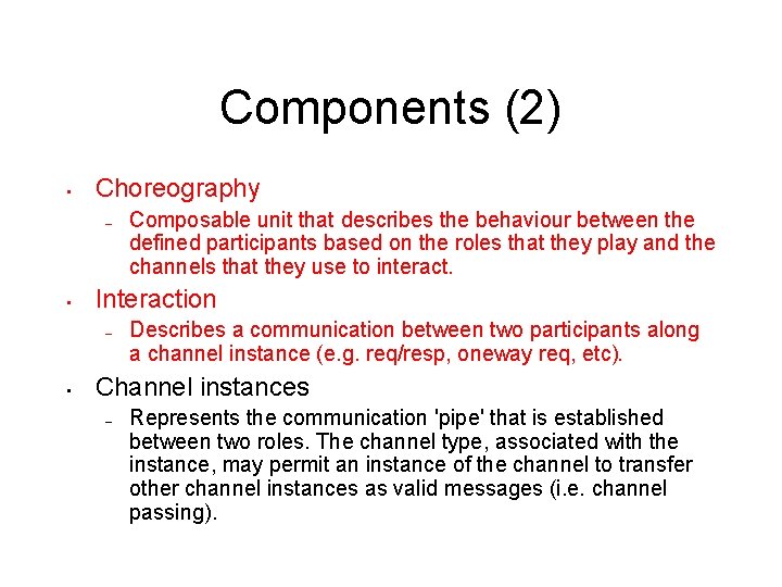 Components (2) • Choreography – • Interaction – • Composable unit that describes the