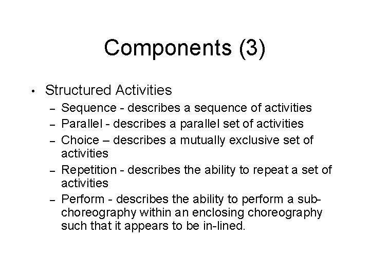 Components (3) • Structured Activities – – – Sequence - describes a sequence of