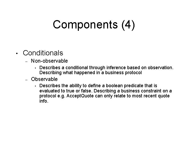 Components (4) • Conditionals – Non-observable • – Describes a conditional through inference based