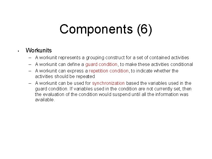 Components (6) • Workunits – A workunit represents a grouping construct for a set