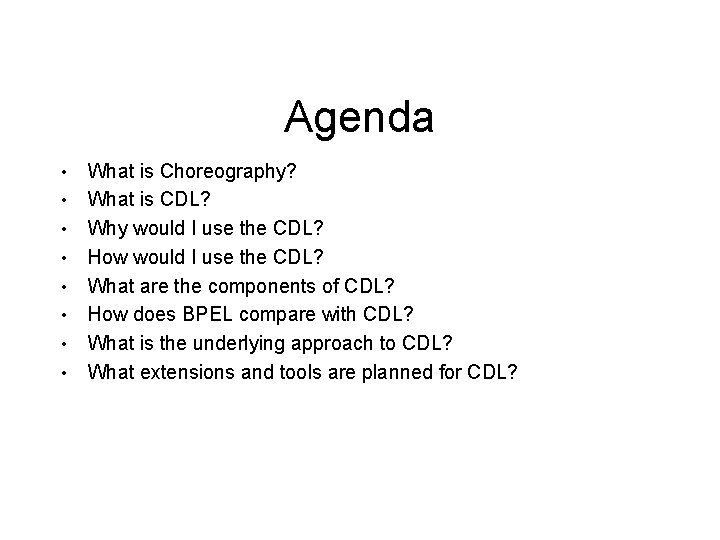 Agenda • • What is Choreography? What is CDL? Why would I use the