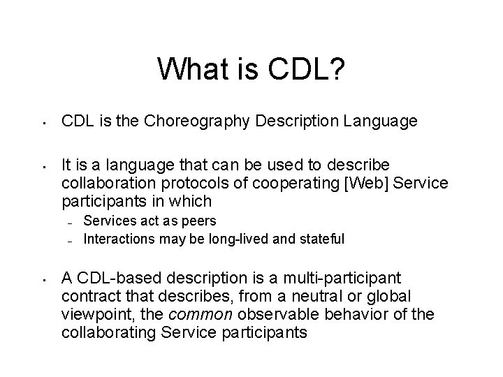 What is CDL? • • CDL is the Choreography Description Language It is a