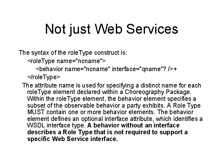 Not just Web Services The syntax of the role. Type construct is: <role. Type