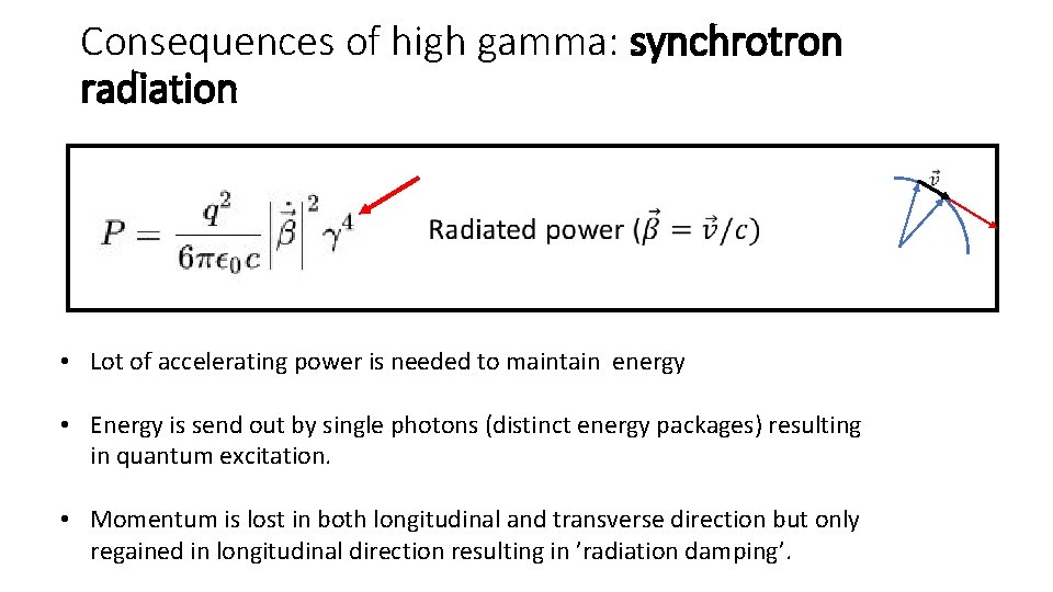 Consequences of high gamma: synchrotron radiation • Lot of accelerating power is needed to