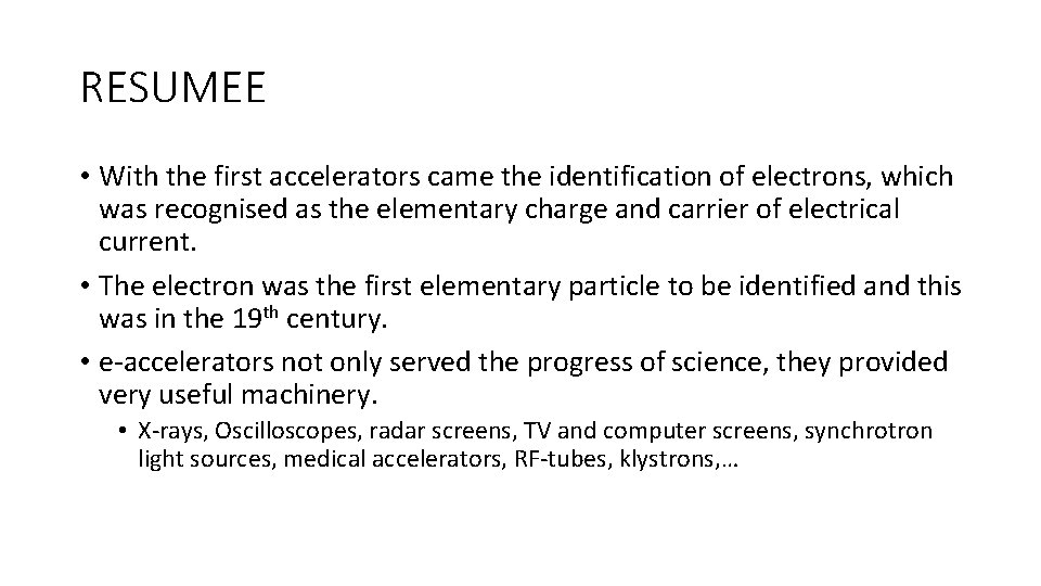 RESUMEE • With the first accelerators came the identification of electrons, which was recognised