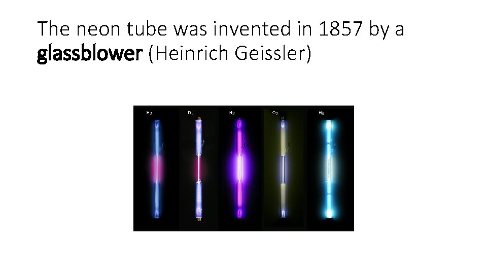The neon tube was invented in 1857 by a glassblower (Heinrich Geissler) 