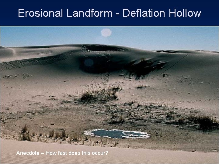 Erosional Landform - Deflation Hollow Anecdote – How fast does this occur? 