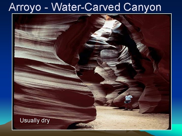 Arroyo - Water-Carved Canyon Usually dry 