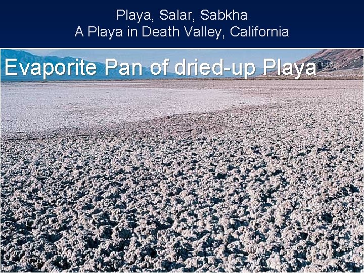 Playa, Salar, Sabkha A Playa in Death Valley, California Evaporite Pan of dried-up Playa