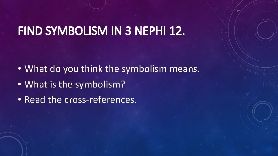 FIND SYMBOLISM IN 3 NEPHI 12. • What do you think the symbolism means.