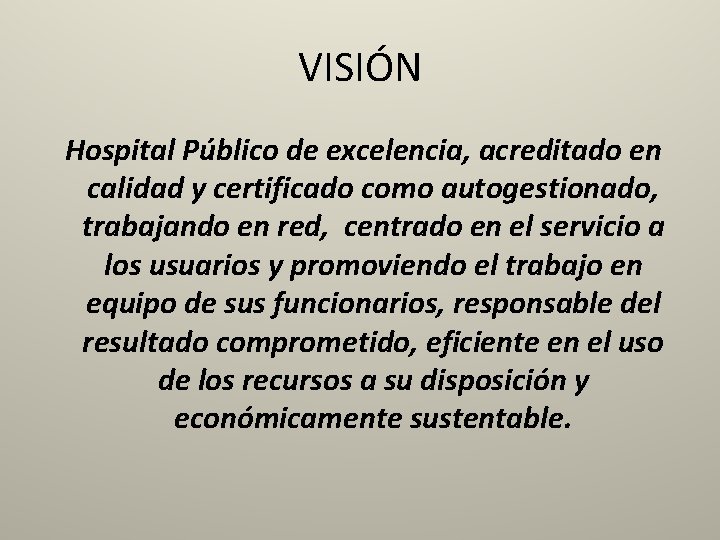 VISIÓN Hospital Público de excelencia, acreditado en calidad y certificado como autogestionado, trabajando en